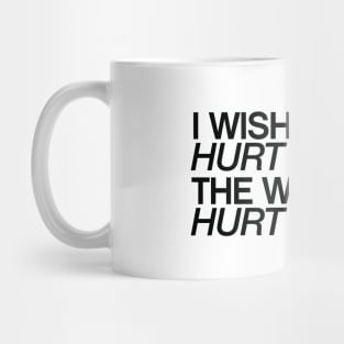 I wish I could hurt you the way you hurt me quotes & vibes Mug